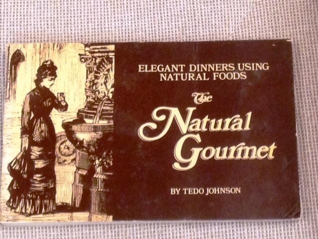 Tedo Johnson / NATURAL GOURMET ELEGANT DINNERS USING NATURAL FOODS Signed 1972