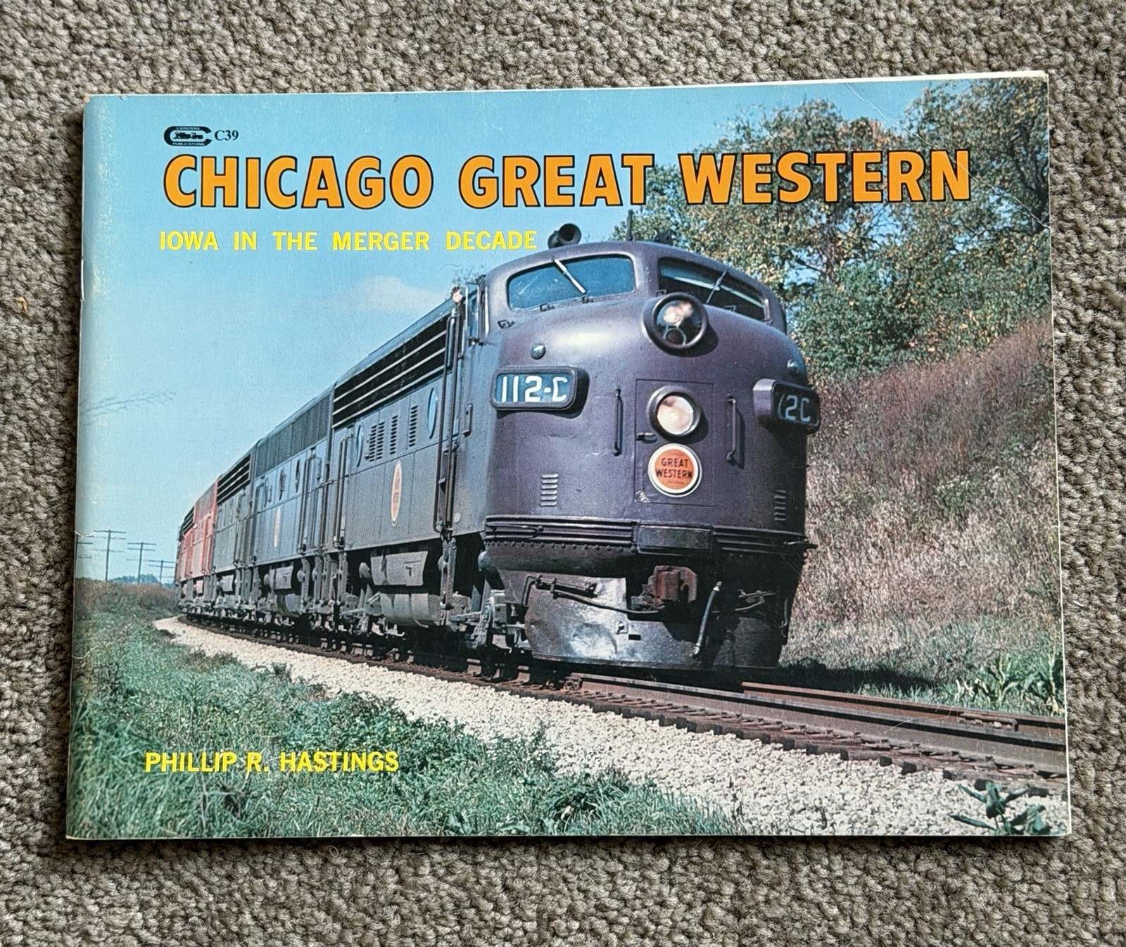 Chicago Great Western: Iowa in the Merger Decade 1960-1968 Hastings 1968 Chicago Great Western: Iowa in the Merger Decade 1960-1968 Hastings 1968