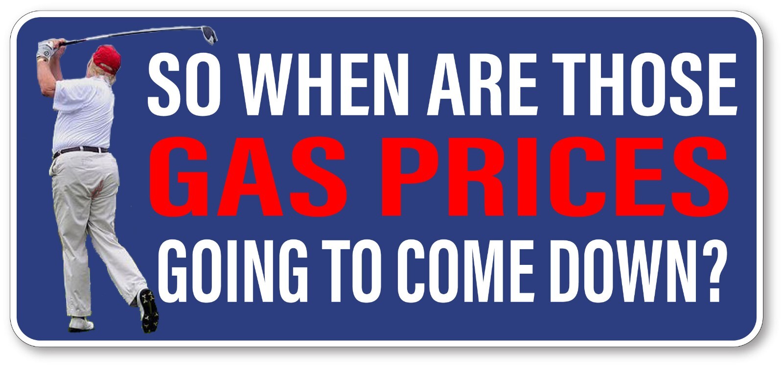ANTI TRUMP Gas Prices come down Outdoor Safe Election Bumper Sticker ANTI TRUMP Gas Prices come down Outdoor Safe Election Bumper Sticker