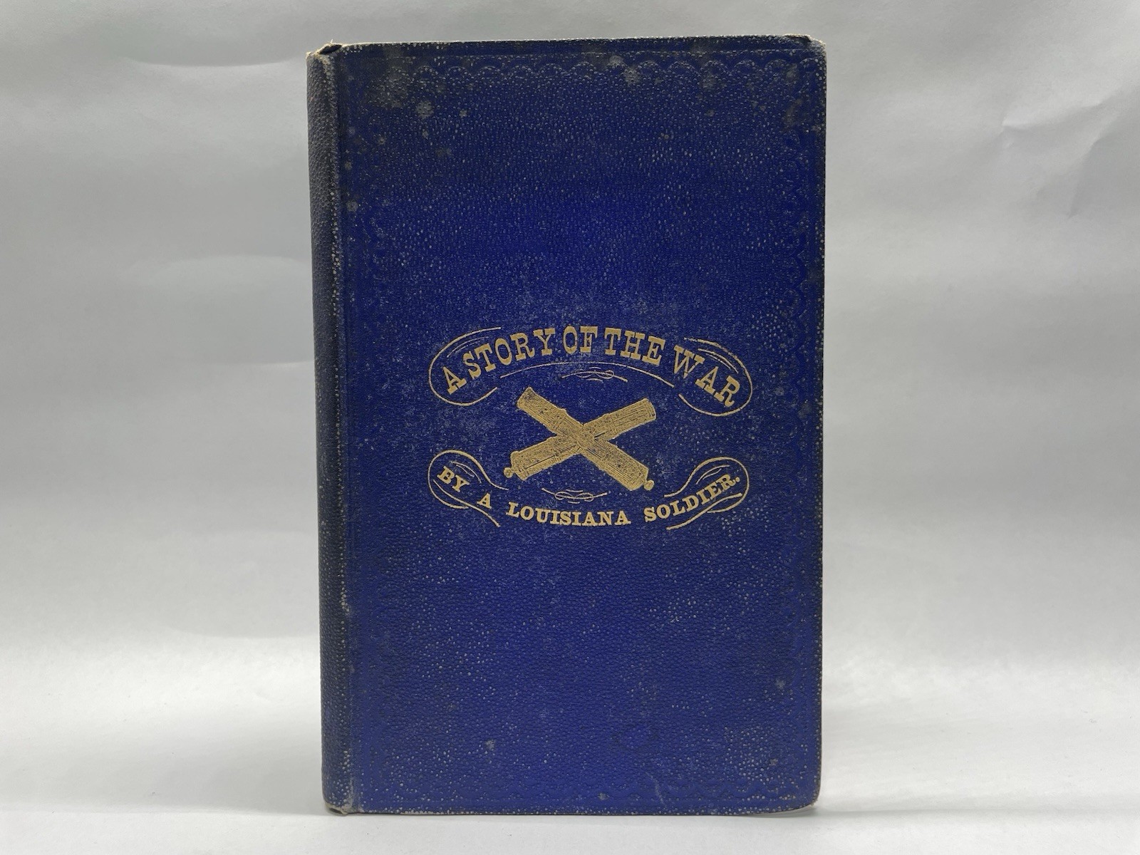 A Soldier's Story of the War, Including The Marches And Battles Louisiana Troop A Soldier's Story of the War, Including The Marches And Battles Louisiana Troop