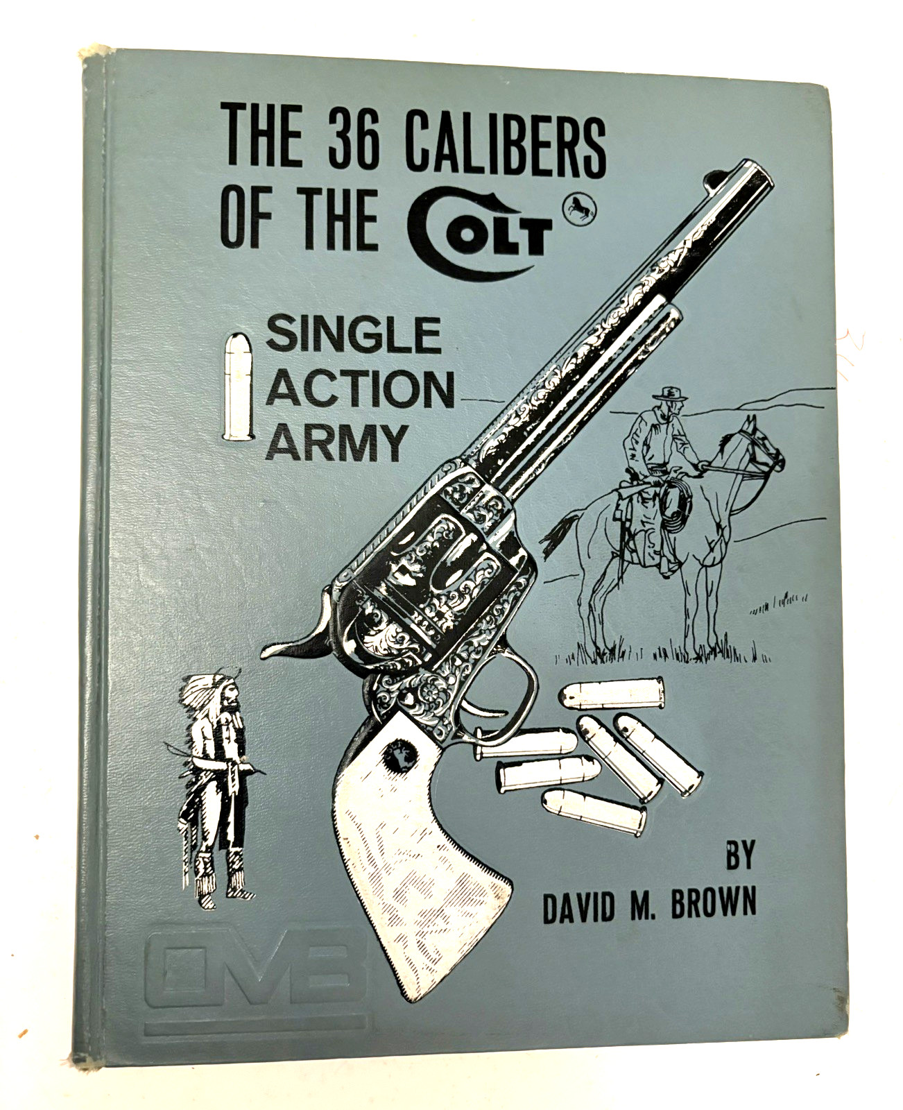 36 CALIBERS OF THE COLT SINGLE ACTION ARMY by DAVID M BROWN SIGNED NICE 36 CALIBERS OF THE COLT SINGLE ACTION ARMY by DAVID M BROWN SIGNED NICE