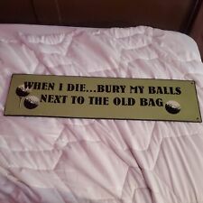 When I Die.. Bury My Balls Next To The Old Bag [19