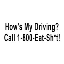 How's My Driving Call 1-800-Eat Sh*t Funny Decal Sticker Black Die Cut Vinyl picture