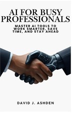 AI for Busy Professionals: How to Boost Your Productivity and Efficiency with AI picture