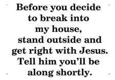 Before you break into my house get right with Jesus DECORATIVE METAL SIGN picture