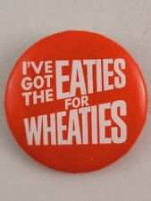 I've Got The Eaties For Wheaties Vintage Pinback Button picture