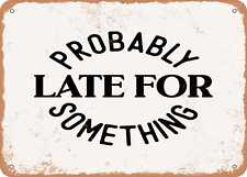 Metal Sign - Probably Late For Something - 5 - Vintage Look Sign picture