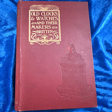 1ST ED Old Clocks & Watches and Their Makers F. J. Britten 1899 HC Illustrated picture