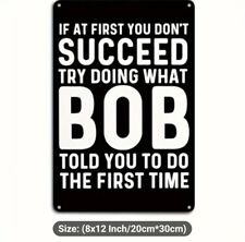 Metal Sign If At First You Don't Succeed Try Doing What Bob Told You To Do picture