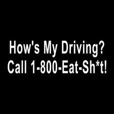 How's My Driving Call 1-800-Eat Sh*t Funny Decal Sticker White Die Cut Vinyl picture