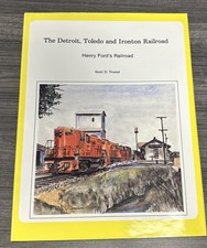 The Detroit, Toledo and Ironton Railroad-Henry Ford’s Railroad by Scott Trostel picture