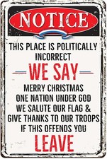 Notice This Place Is Politically Incorrect We Tin Metal Signs Say If This Offend picture