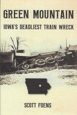 GREEN MOUNTAIN, Iowa's Deadliest TRAIN WRECK - (BRAND NEW BOOK) picture